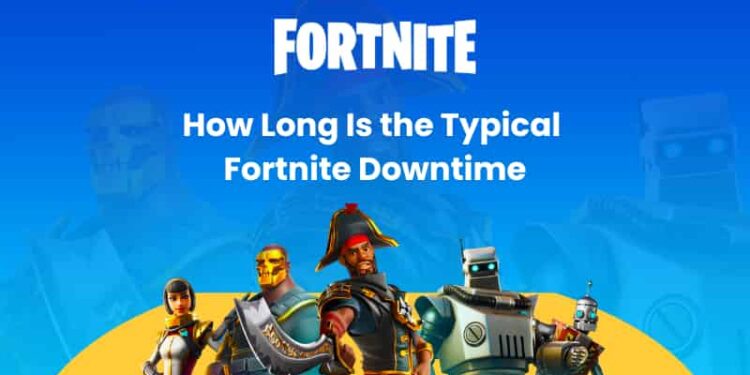 How Long is Fortnite Downtime
