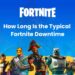 How Long is Fortnite Downtime