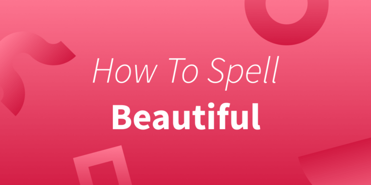 How to Spell Beautiful